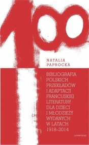 Bibliografia polskich przekładów i adaptacji francuskiej literatury dla dzieci i młodzieży wydanych - Paprocka Natalia