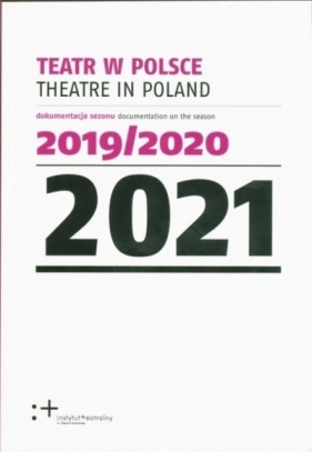 Teatr w Polsce 2021 dokumentacja sezonu 2019/2020 - Opracowanie zbiorowe