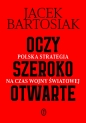 Oczy szeroko otwarte. Polska strategia na czas wojny światowej - Jacek Bartosiak