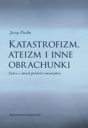 Katastrofizm, ateizm i inne obrachunki - Fiećko Jerzy