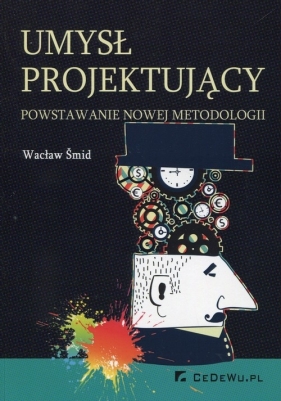 Umysł projektujący powstawanie nowej metodologii - Śmid Wacław