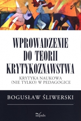 Wprowadzenie do teorii krytykoznawstwa - Śliwerski Bogusław