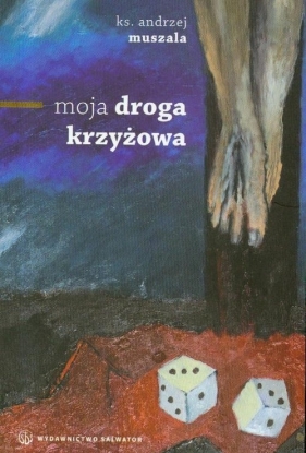Moja Droga Krzyżowa - Muszala Andrzej