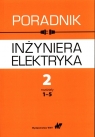 Poradnik inżyniera elektryka Tom 2Część 1 rozdziały 1-5 Opracowanie zbiorowe