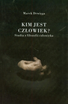 Kim jest człowiek? - Drwięga Marek<br />