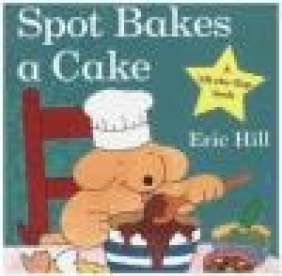 Spot Bakes a Cake Eric Hill