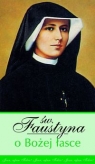 Św. Faustyna o Bożej łasce Kowalska Faustyna