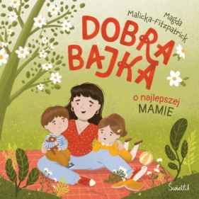 Dobra bajka o najlepszej mamie - Magda Malicka-FitzPatrick