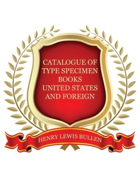 Duplicates of Type Specimen Books, Etc., United States and Foreign - Bullen Henry Lewis