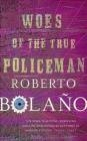 Woes of the True Policeman Roberto Bolano