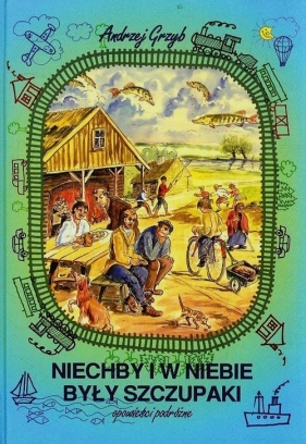Niechby i w niebie były szczupaki - Andrzej Grzyb
