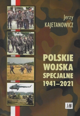 Polskie wojska specjalne 1941-2021 - Kajetanowicz Jerzy