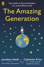 The Amazing Generation - Jonathan Haidt, Catherine Price
