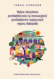 Wpływ ekosystemu przedsiębiorczości na innowacyjność przedsiębiorstw logistycznych regionu Małopolsk - Tomasz Schroeder