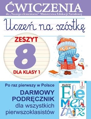 Uczeń na szóstkę. Zeszyt 8 dla klasy 1. Ćwiczenia do `Naszego Elementarza` (MEN)