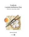  Tradycje i sztuka kulinarna Chin.Historia, zwyczaje, smaki
