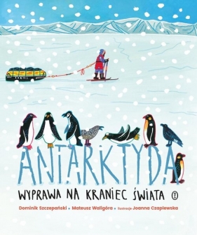Antarktyda. Wyprawa na kraniec świata - Dominik Szczepański, Mateusz Waligóra