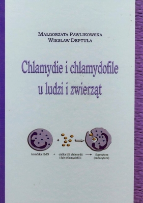 Chlamydie i chlamydofile u ludzi i zwierząt - Pawlikowska Małgorzata, Deptuła Wiesław<br />