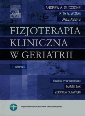 Fizjoterapia kliniczna w geriatrii - Rita A. Wong, Dale Avers, Andrew A. Guccione