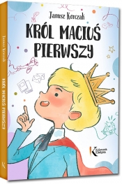 Król Maciuś Pierwszy. Kolorowa Klasyka - Janusz Korczak