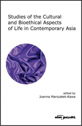 Studies of the Cultural and Bioethical Aspects of the Life Contemporary Asia - Marszałek-Kawa Joanna