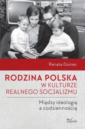 Rodzina polska w kulturze realnego socjalizmu... - Renata Doniec