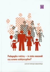 Pedagogika rodziny In statu nascendi czy uznana subdyscyplina?