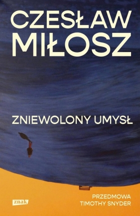 Zniewolony umysł. Przedmowa: Timothy Snyder - Czesław Miłosz