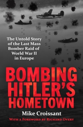 Bombing Hitler's Hometown - Mike Croissant