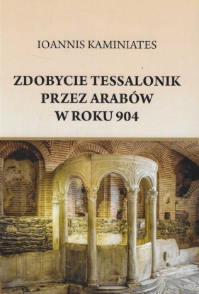 Zdobycie Tessalonik przez Arabów w roku 904 - Ioannis Kaminiates