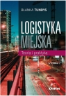 Logistyka miejska Teoria i praktyka Tundys Blanka