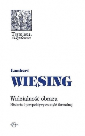 Widzialność obrazu Historia i perspektywy estetyki formalnej - Wiesing  Lambert
