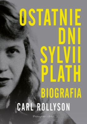 Ostatnie dni Sylwii Plath. - Rollyson Carl