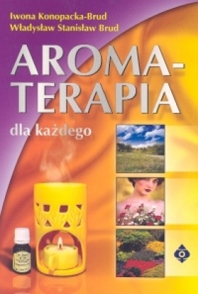 Aromaterapia dla każdego - Konopacka-Brud Iwona, Brud Władysław Stanisław<br />
