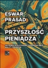 Przyszłość pieniądza. Jak rewolucja cyfrowa przemienia świat walut i Eswar Prasad