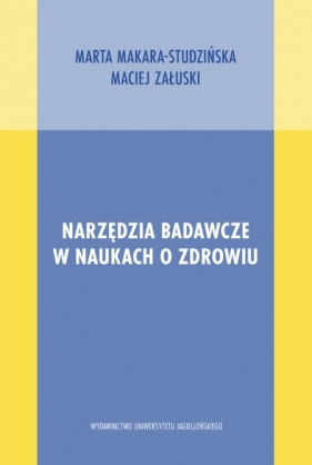 Narzędzia badawcze w naukach o zdrowiu Makara-Studzińska Marta, Załuski Maciej