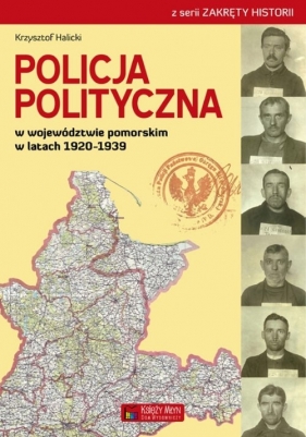 Policja Polityczna w województwie pomorskim w latach 1920-1939 - Halicki Krzysztof