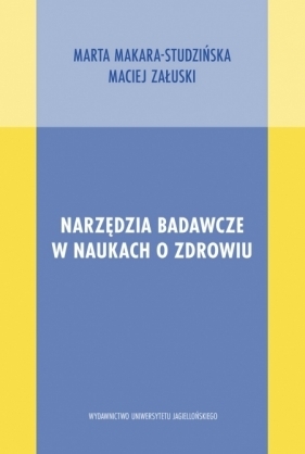 Narzędzia badawcze w naukach o zdrowiu - Marta Makara-Studzińska, Maciej Załuski