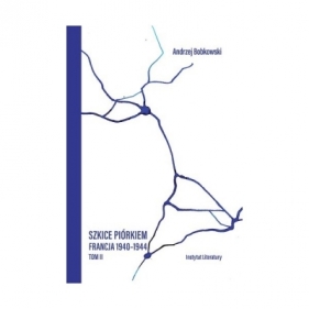 Szkice piórkiem. Francja 1940-1944. Tom II - BOBKOWSKI ANDRZEJ
