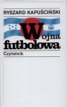 Wojna futbolowa Ryszard Kapuściński