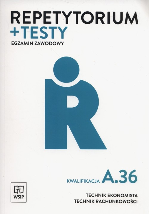 Repetytorium i testy egzaminacyjne. Egzamin zawodowy. Technik ekonomista. A.36 / AU.36. Szkoły ponadgimnazjalne