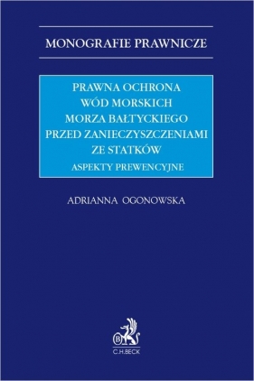 Prawna ochrona wód morskich Morza Bałtyckiego przed zanieczyszczeniami ze statków. Aspekty prewencyj - Adrianna Ogonowska