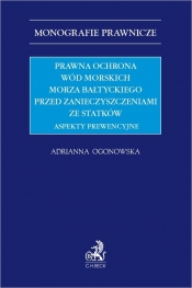 Prawna ochrona wód morskich Morza Bałtyckiego przed zanieczyszczeniami ze statków. Aspekty prewencyj - Adrianna Ogonowska