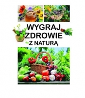Wygraj zdrowie z naturą (Uszkodzona okładka) - Aleksander Pawłowski, Dominika Szeląg