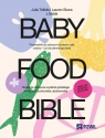  Baby Food Bible. Przewodnik po zdrowym żywieniu całej rodziny – już od