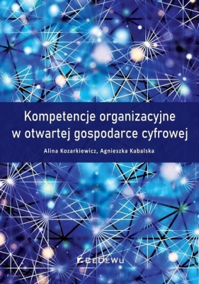 Kompetencje organizacyjne w otwartej gospodarce cyfrowej - Kompetencje organizacyjne w otwartej gospodarce cyfrowej