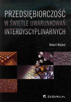 Przedsiębiorczość w świetle uwarunkowań interdyscyplinarnych - Robert Majkut