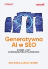 Generatywna AI w SEO. Strategie AI-First. Jak zwiększyć jakość, wydajność Eric Enge