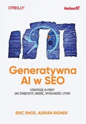 Generatywna AI w SEO. Strategie AI-First. Jak zwiększyć jakość, wydajność i zyski - Eric Enge