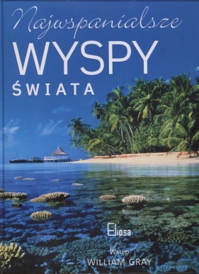 Najwspanialsze wyspy świata - Gray William<br />